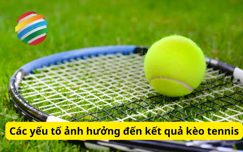 Các yếu tố ảnh hưởng đến kết quả kèo tennis