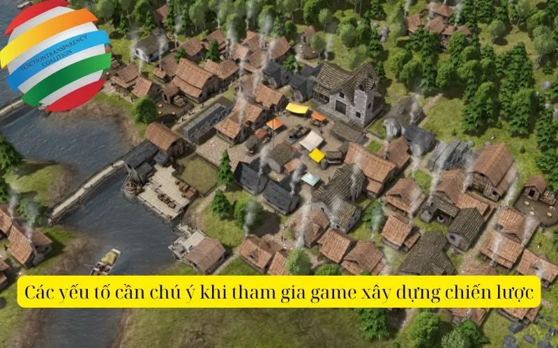 Các yếu tố cần chú ý khi tham gia game xây dựng chiến lược