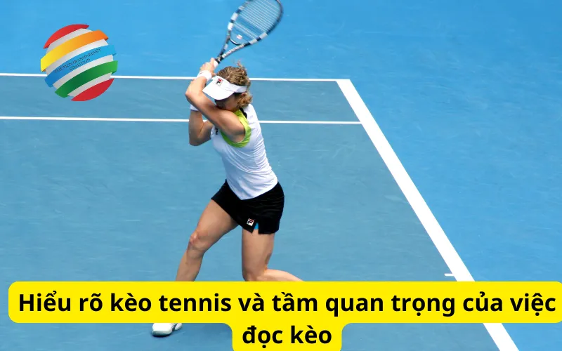 Hiểu rõ kèo tennis và tầm quan trọng của việc đọc kèo