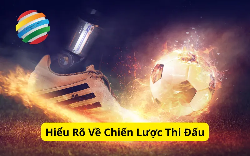 Hiểu Rõ Về Chiến Lược Thi Đấu