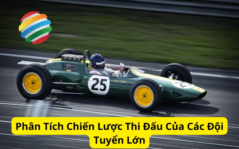 Phân Tích Chiến Lược Thi Đấu Của Các Đội Tuyển Lớn