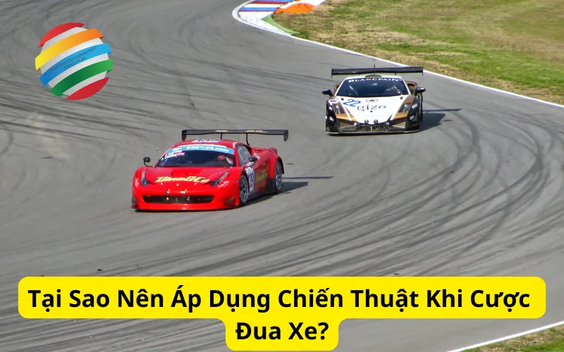 Tại Sao Nên Áp Dụng Chiến Thuật Khi Cược Đua Xe?