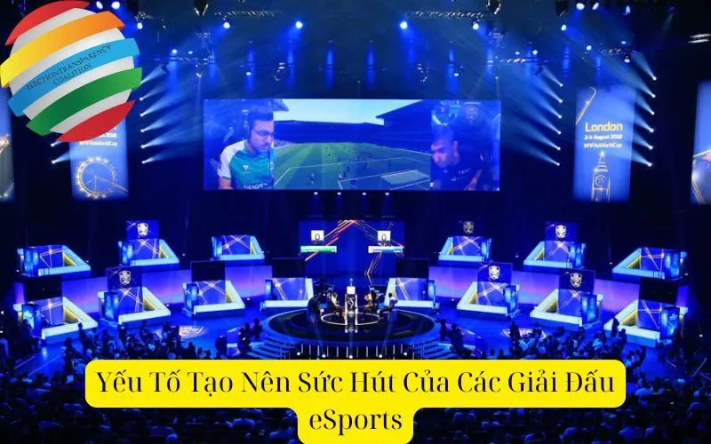 Yếu Tố Tạo Nên Sức Hút Của Các Giải Đấu eSports