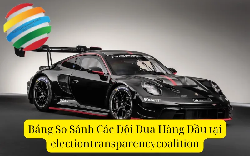 Bảng So Sánh Các Đội Đua Hàng Đầu tại electiontransparencycoalition