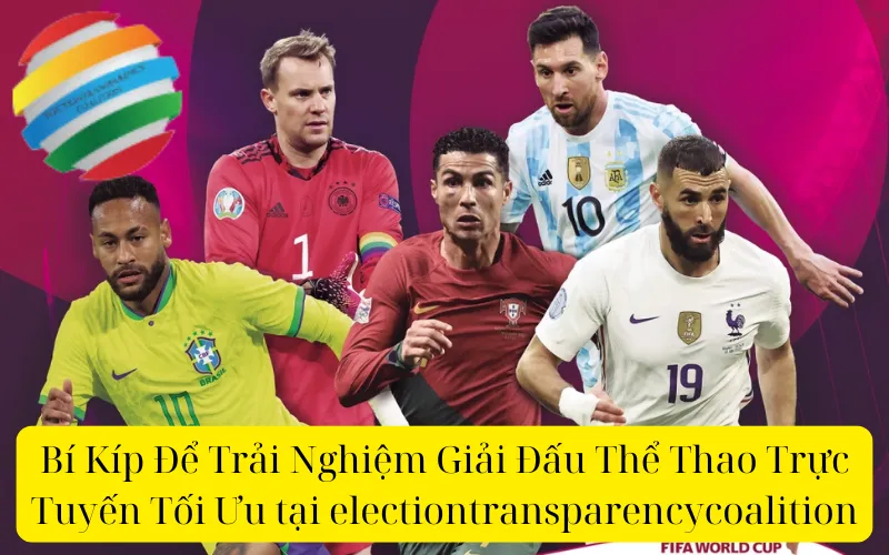 Bí Kíp Để Trải Nghiệm Giải Đấu Thể Thao Trực Tuyến Tối Ưu tại electiontransparencycoalition