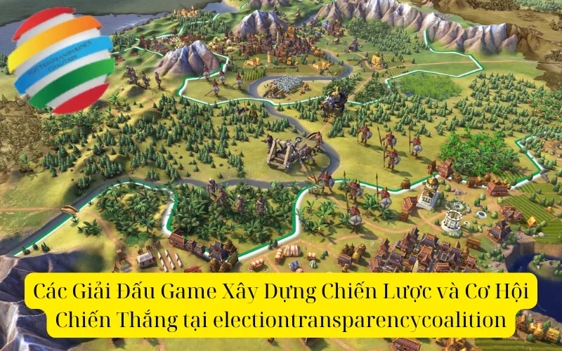 Các Giải Đấu Game Xây Dựng Chiến Lược và Cơ Hội Chiến Thắng tại electiontransparencycoalition