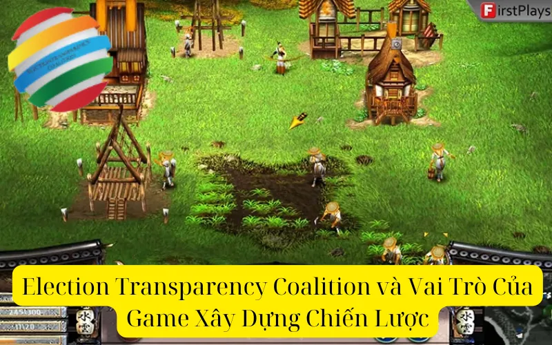 Election Transparency Coalition và Vai Trò Của Game Xây Dựng Chiến Lược