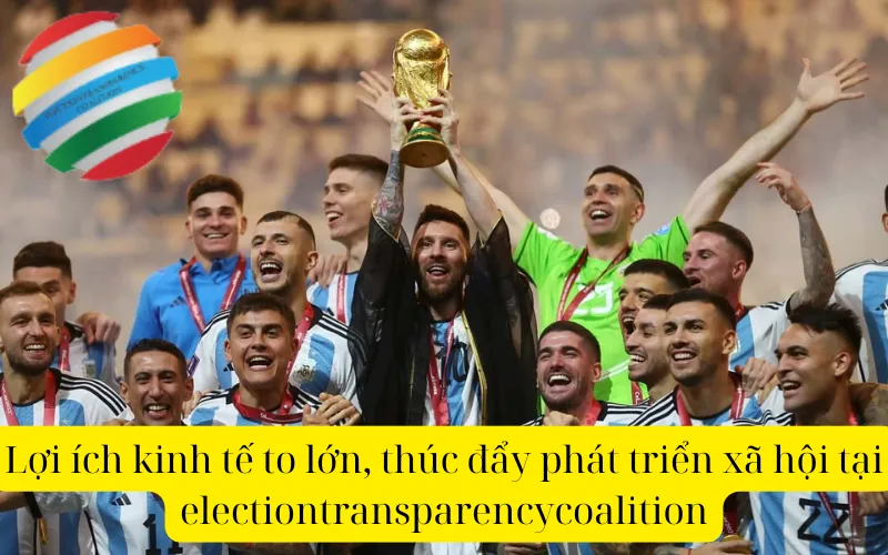 Lợi ích kinh tế to lớn, thúc đẩy phát triển xã hội tại electiontransparencycoalition