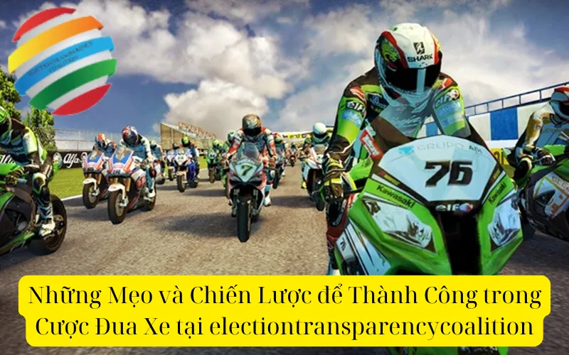 Những Mẹo và Chiến Lược để Thành Công trong Cược Đua Xe tại electiontransparencycoalition