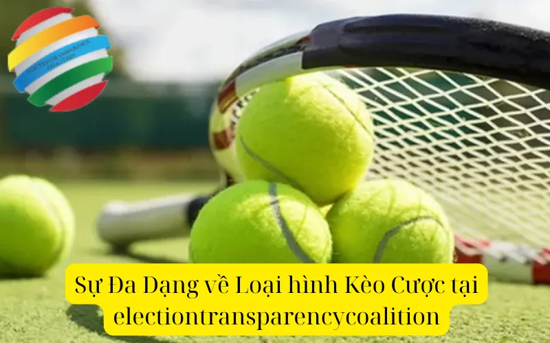 Sự Đa Dạng về Loại hình Kèo Cược tại electiontransparencycoalition