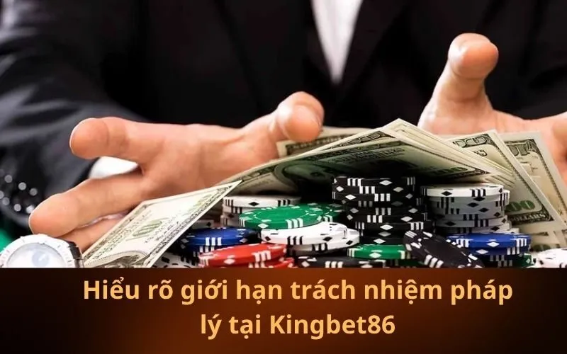 Hiểu rõ giới hạn trách nhiệm pháp lý tại Kingbet86