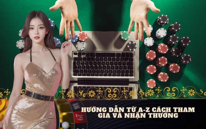 Hướng Dẫn Từ A-Z Cách Tham Gia và Nhận Thưởng