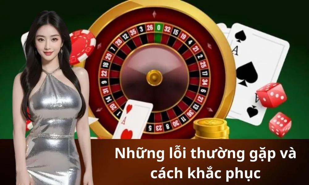 Những lỗi thường gặp và cách khắc phục