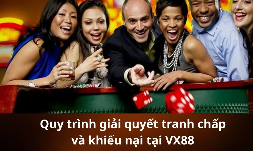 Quy trình giải quyết tranh chấp và khiếu nại tại VX88