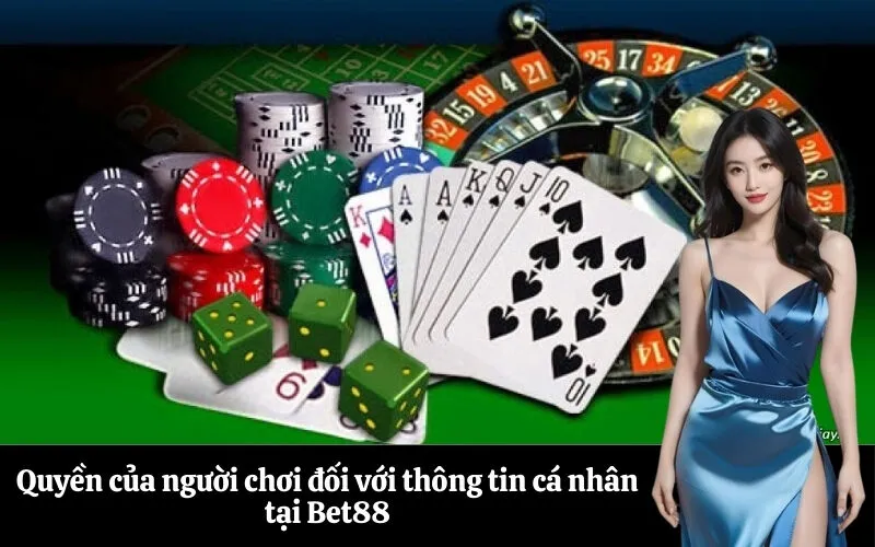 Quyền của người chơi đối với thông tin cá nhân tại Bet88