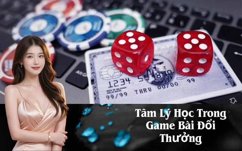 Tâm Lý Học Trong Game Bài Đổi Thưởng