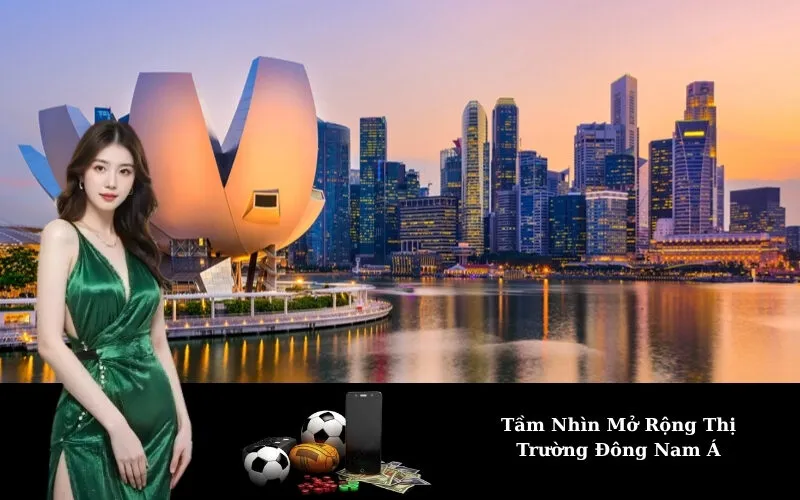 Tầm Nhìn Mở Rộng Thị Trường Đông Nam Á
