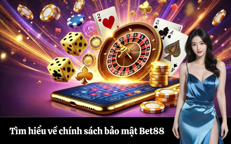 Tìm hiểu về chính sách bảo mật Bet88