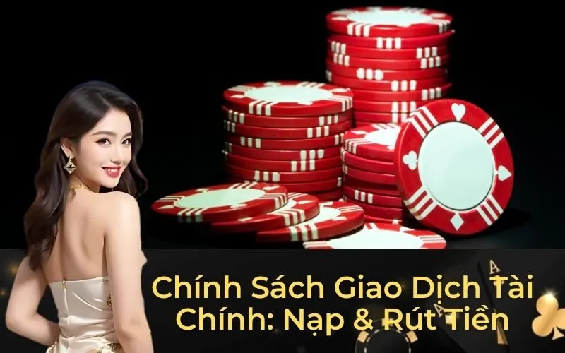 Chính Sách Giao Dịch Tài Chính: Nạp & Rút Tiền