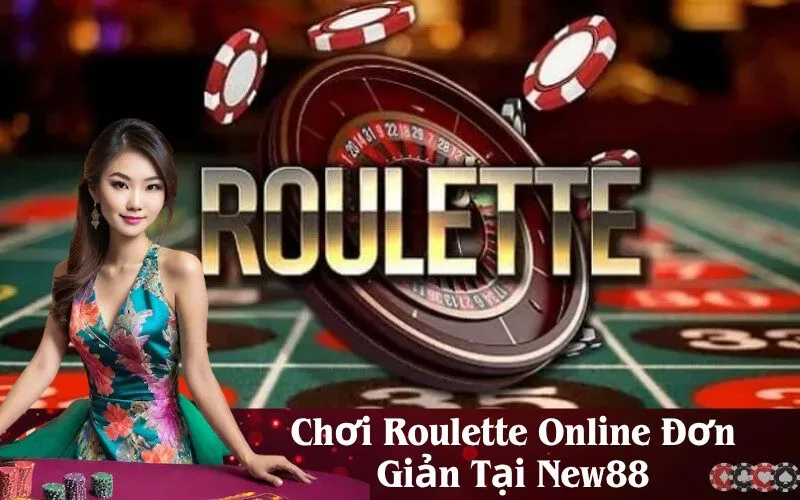 Chơi Roulette Online Đơn Giản Tại New88