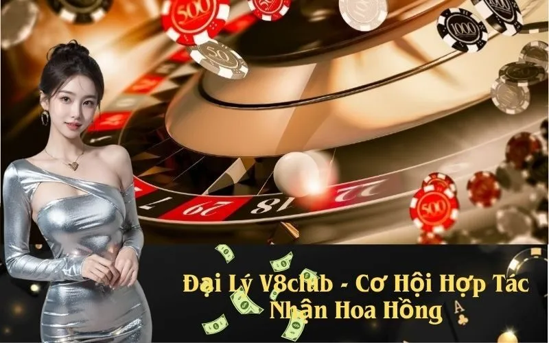 Đại Lý V8club - Cơ Hội Hợp Tác Nhận Hoa Hồng