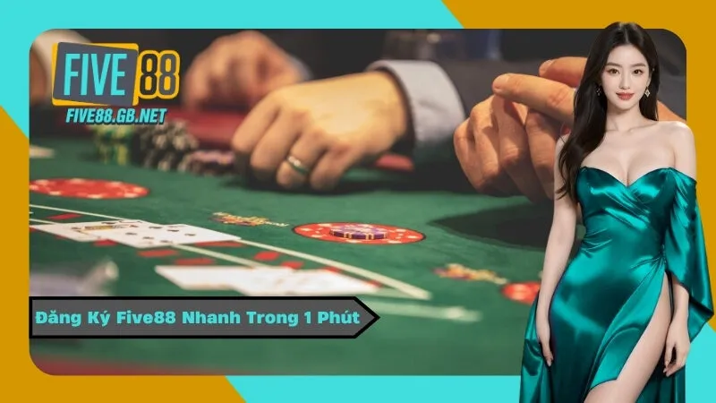 Đăng Ký Five88 Nhanh Trong 1 Phút