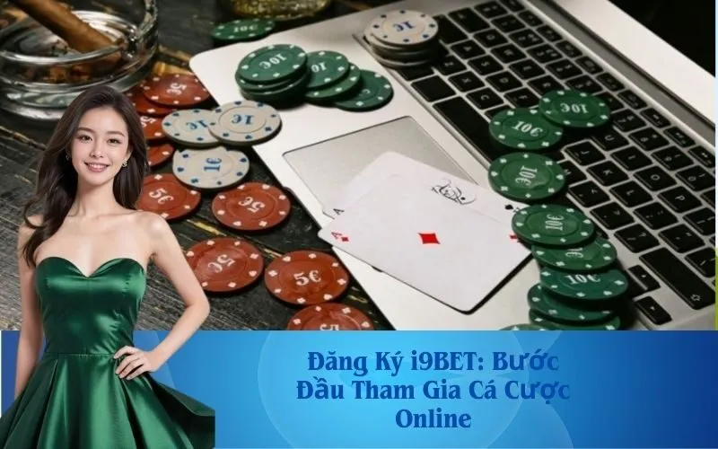 Đăng Ký i9BET: Bước Đầu Tham Gia Cá Cược Online
