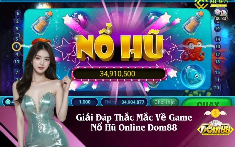 Giải Đáp Thắc Mắc Về Game Nổ Hũ Online Dom88