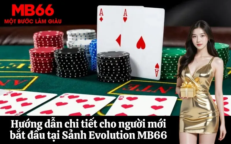 Hướng dẫn chi tiết cho người mới bắt đầu tại Sảnh Evolution MB66