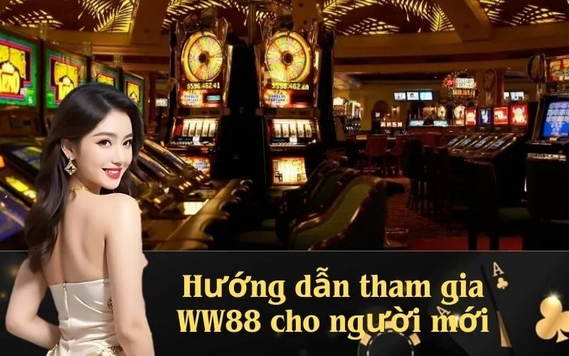 Hướng dẫn tham gia WW88 cho người mới