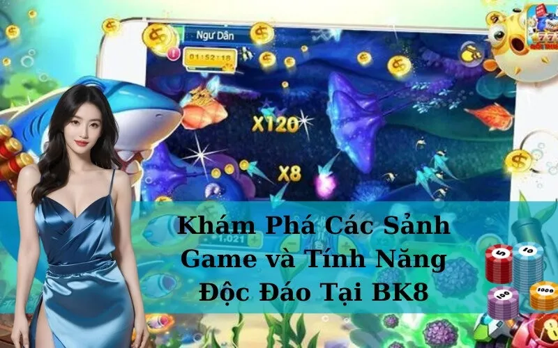 Khám Phá Các Sảnh Game và Tính Năng Độc Đáo Tại BK8