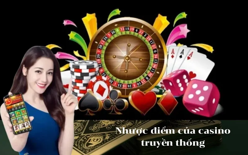 Nhược điểm của casino truyền thống