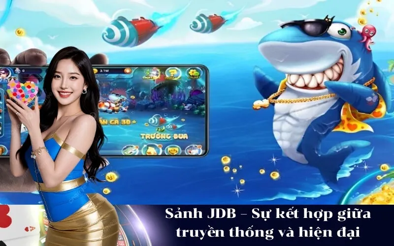 Sảnh JDB – Sự kết hợp giữa truyền thống và hiện đại