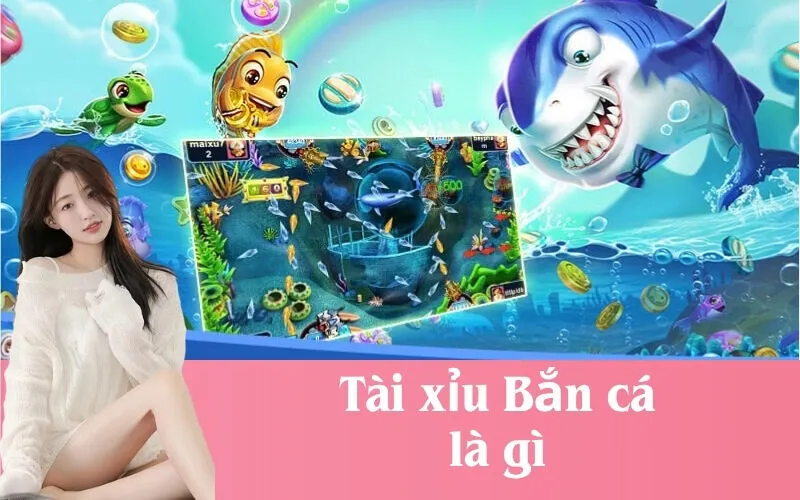 Tài xỉu Bắn cá là gì