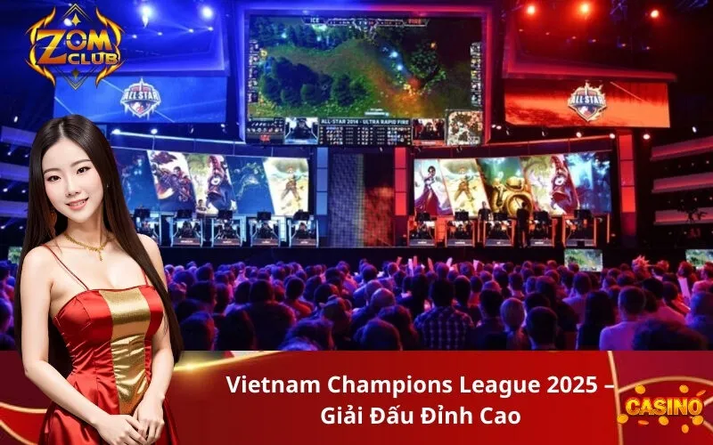 Vietnam Champions League 2025 – Giải Đấu Đỉnh Cao
