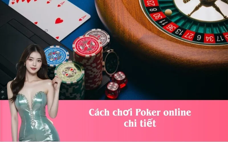 Cách chơi Poker online chi tiết
