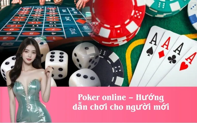Poker online – Hướng dẫn chơi cho người mới