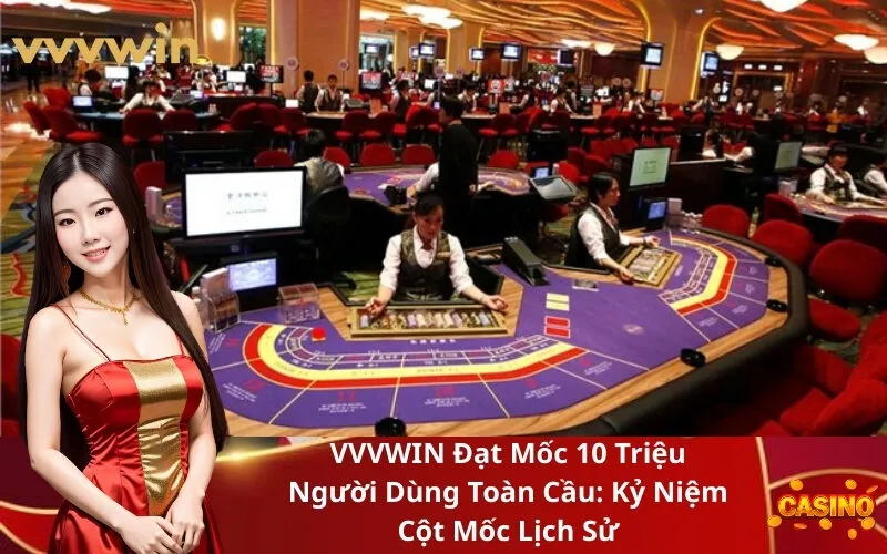 VVVWIN Đạt Mốc 10 Triệu Người Dùng Toàn Cầu Kỷ Niệm Cột Mốc Lịch Sử