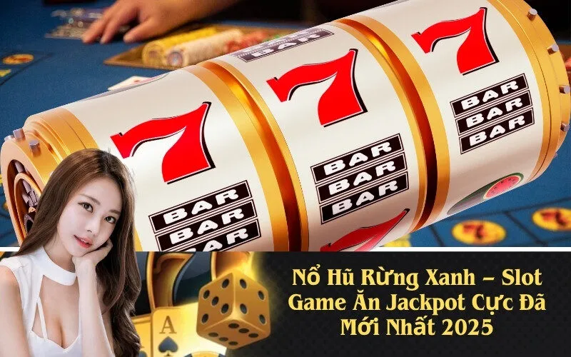 Nổ Hũ Rừng Xanh – Slot Game Ăn Jackpot Cực Đã Mới Nhất 2025