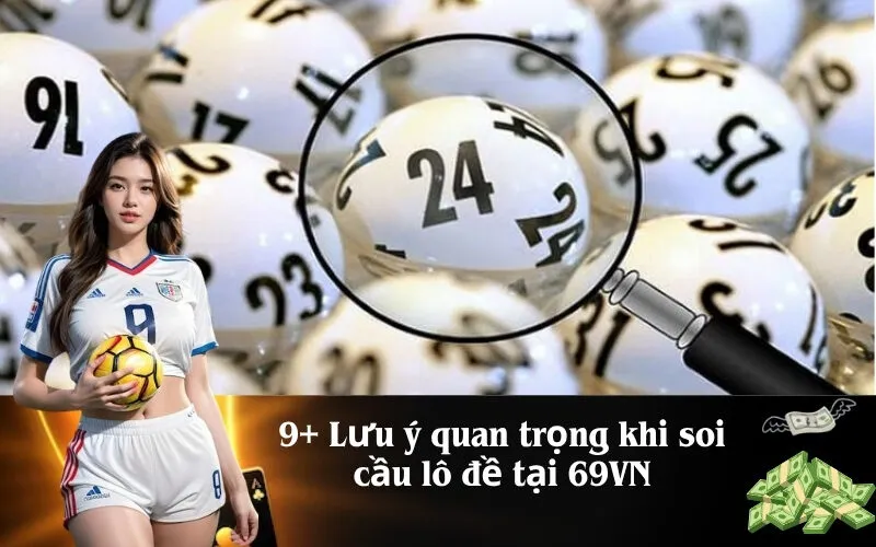 9+ Lưu ý quan trọng khi soi cầu lô đề tại 69VN