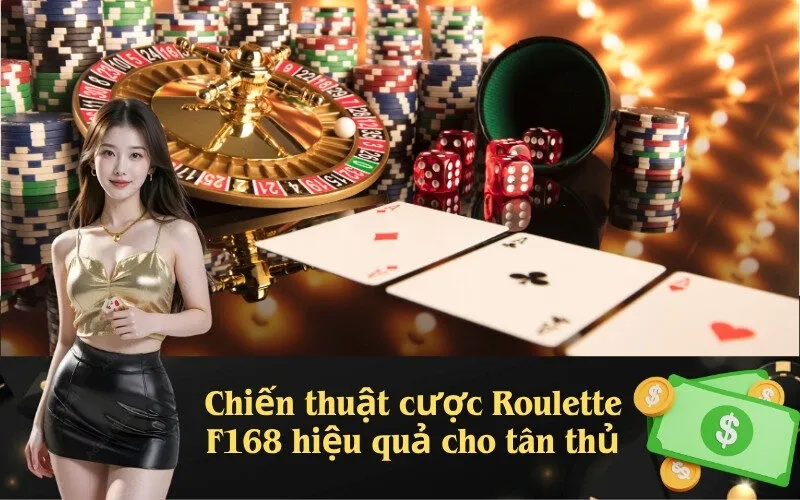 Chiến thuật cược Roulette F168 hiệu quả cho tân thủ