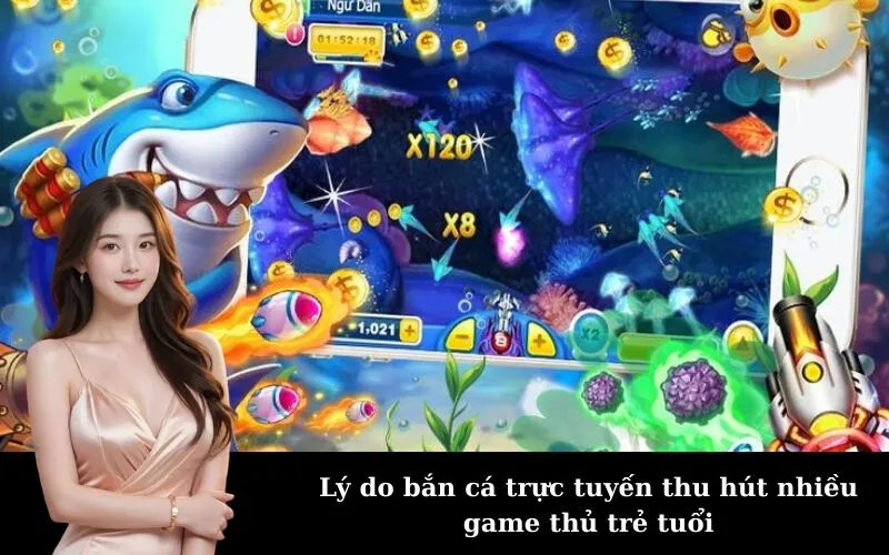 Lý do bắn cá trực tuyến thu hút nhiều game thủ trẻ tuổi